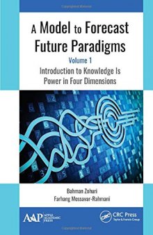 A Model to Forecast Future Paradigms-Volume 1: Introduction to Knowledge Is Power in Four Dimensions