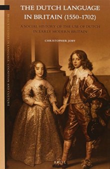 The Dutch Language in Britain (1550-1702): A Social History of the Use of Dutch in Early Modern Britain