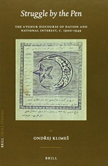 Struggle by the Pen: The Uyghur Discourse of Nation and National Interest, c.1900-1949