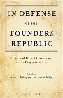 In Defense of the Founders Republic: Critics of Direct Democracy in the Progressive Era