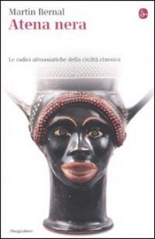 Atena nera. Le radici afroasiatiche della civiltà classica