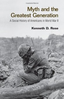 Myth and the greatest generation : a social history of Americans in World War II