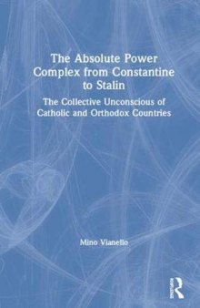 The Absolute Power Complex from Constantine to Stalin: The Collective Unconscious of Catholic and Orthodox Countries