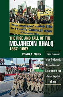 The Rise and Fall of the Mojahedin Khalq, 1987-1997: Their Survival After the Islamic Revolution and Resistance to the Islamic Republic of Iran