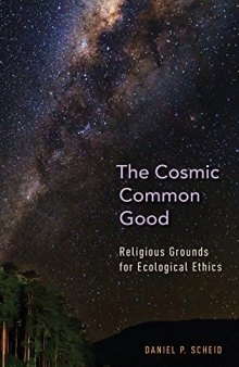 The Cosmic Common Good: Religious Grounds for Ecological Ethics