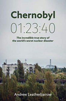 Chernobyl 01:23:40: The Incredible True Story of the World's Worst Nuclear Disaster