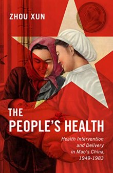 The People's Health: Health Intervention and Delivery in Mao's China, 1949-1983 (Volume 2) (States, People, and the History of Social Change)