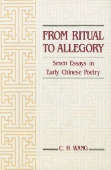 From Ritual to Allegory: Seven Essays in Early Chinese Poetry