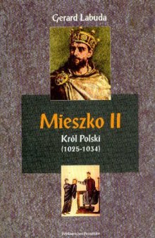 Mieszko II król Polski (1025-1034). Czasy przełomu w dziejach państwa polskiego