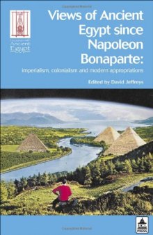 Views of ancient Egypt since Napoleon Bonaparte : imperialism, colonialism and modern appropriations