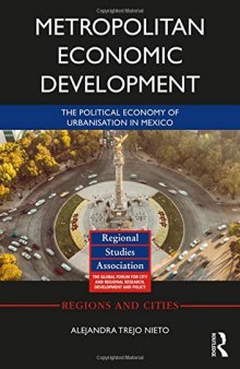Metropolitan Economic Development: The Political Economy of Urbanisation in Mexico (Regions and Cities)