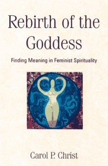 Rebirth Of The Goddess: Finding Meaning In Feminist Spirituality