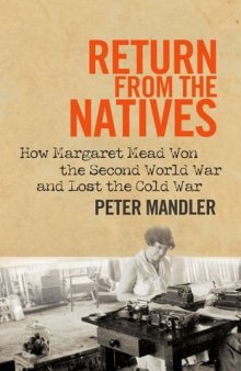 Return from the Natives: How Margaret Mead Won the Second World War and Lost the Cold War