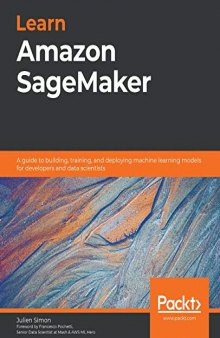 Learn Amazon SageMaker: A guide to building, training, and deploying machine learning models for developers and data scientists