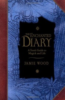 The Enchanted Diary: A Teen's Guide to Magick and Life