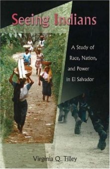 Seeing Indians : a study of race, nation, and power in El Salvador