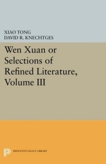Wen xuan or Selections of Refined Literature, Volume III: Rhapsodies on Natural Phenomena, Birds and Animals, Aspirations and Feelings, Sorrowful ... (Princeton Library of Asian Translations)