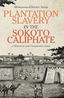 Plantation Slavery in the Sokoto Caliphate: A Historical and Comparative Study