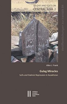 Gulag Miracles: Sufis and Stalinist Repression in Kazakhistan