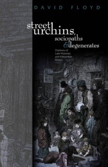 Street Urchins, Sociopaths and Degenerates: Orphans of Late-Victorian and Edwardian Fiction