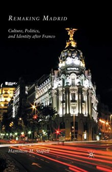 Remaking Madrid: Culture, Politics, and Identity after Franco