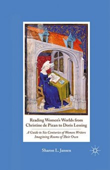 Reading Women’s Worlds from Christine de Pizan to Doris Lessing: A Guide to Six Centuries of Women Writers Imagining Rooms of Their Own
