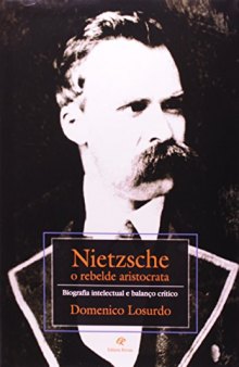 Nietzsche, o Rebelde Aristocrata. Biografia Intelectual e Balanço Crítico.