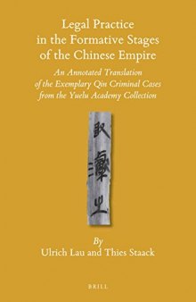Legal Practice in the Formative Stages of the Chinese Empire: An Annotated Translation of the Exemplary Qin Criminal Cases from the Yuelu Academy Collection