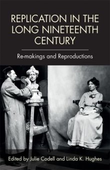 Replication in the Long Nineteenth Century: Re-makings and Reproductions