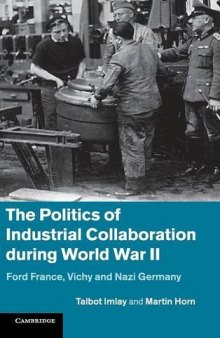 The Politics of Industrial Collaboration during World War II: Ford France, Vichy and Nazi Germany