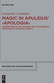 Magic in Apuleius' >Apologia: Understanding the Charges and the Forensic Strategies in Apuleius' Speech