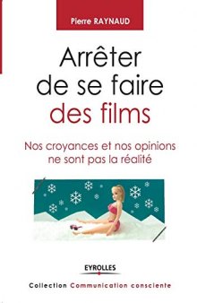 Arrêter de se faire des films : nos croyances et nos opinions ne sont pas la réalité