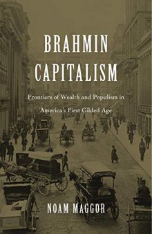 Brahmin Capitalism: Frontiers of Wealth and Populism in America's First Gilded Age