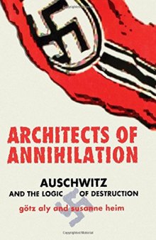 Architects of Annihilation: Auschwitz and the Logic of Destruction