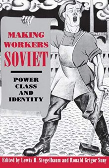 Making Workers Soviet: Power, Class, and Identity