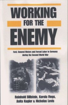 Working For The Enemy: Ford, General Motors, And Forced Labor In Germany During The Second World War
