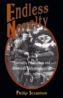 Endless Novelty: Specialty Production and American Industrialization, 1865-1925