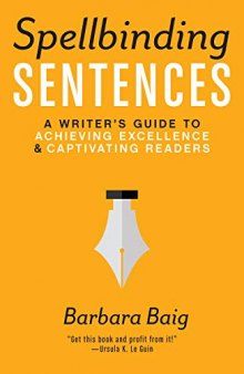 Spellbinding Sentences: A Writer's Guide to Achieving Excellence and Captivating Readers