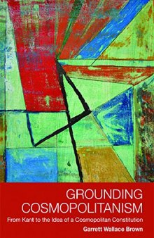 Grounding Cosmopolitanism: From Kant to the Idea of a Cosmopolitan Constitution