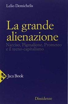 La grande alienazione. Narciso, Pigmalione, Prometeo e il tecnocapitalismo