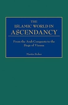 The Islamic World in Ascendancy: From the Arab Conquests to the Siege of Vienna