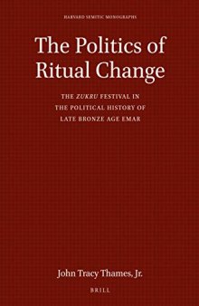 The Politics of Ritual Change The zukru Festival in the Political History of Late Bronze Age Emar (Harvard Semitic Monographs)