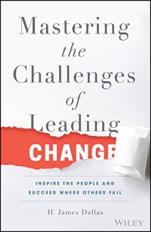 Mastering the Challenges of Leading Change: Inspire the People and Succeed Where Others Fail