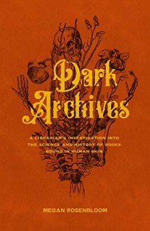 Dark Archives: A Librarian's Investigation Into the Science and History of Books Bound in Human Skin
