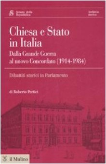 Chiesa e Stato in Italia. Dalla Grande Guerra al nuovo Concordato (1914-1984)