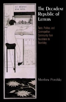 The Decadent Republic of Letters: Taste, Politics, and Cosmopolitan Community from Baudelaire to Beardsley (Haney Foundation Series)