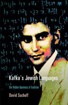 Kafka's Jewish Languages: The Hidden Openness of Tradition (Haney Foundation Series)