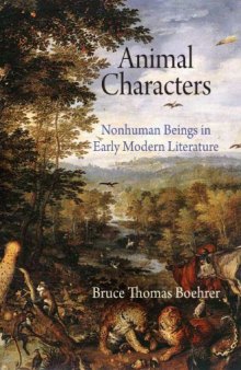 Animal Characters: Nonhuman Beings in Early Modern Literature (Haney Foundation Series)