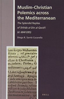 Muslim-Christian Polemics Across the Mediterranean: The Splendid Replies of Shihāb al-Dīn al-Qarāfī (d. 684/1285)