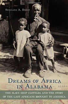 Dreams of Africa in Alabama: The Slave Ship Clotilda and the Story of the Last Africans Brought to America